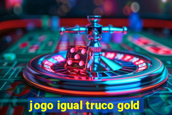 jogo igual truco gold